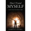 How l found myself: A man's journey from darkness to light - Paperback