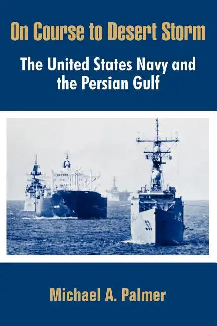 On Course to Desert Storm: The United States Navy and the Persian Gulf - Paperback