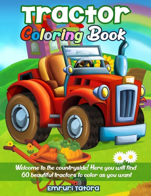 Tractor Coloring Book: Welcome to the countryside! Here you will find 60 beautiful tractors to color as you want. - Paperback
