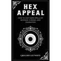 Hex Appeal: How to Cast Dark Spells of Revenge, Cursing, and Damnation - Paperback