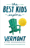 The Best Kids Explore Vermont & The Adirondacks: An illustrated, story-driven travel guide for kids - Hardcover