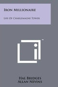 Iron Millionaire: Life Of Charlemagne Tower - Paperback