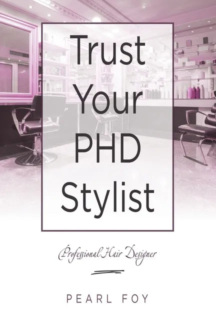 Trust Your Phd Stylist: Professional Hair Designer - Paperback