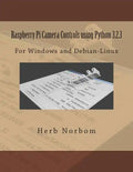Raspberry Pi Camera Controls using Python 3.2.3: For Windows and Debian-Linux - Paperback