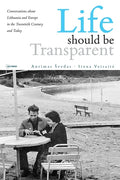 Life should be Transparent: Conversations about Lithuania and Europe in the Twentieth Century and Today - Paperback