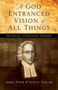A God Entranced Vision of All Things: The Legacy of Jonathan Edwards - Paperback