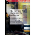The New Cold War, China, and the Caribbean: Economic Statecraft, China and Strategic Realignments - Paperback