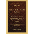 History Of The Twelfth Regiment: Pennsylvania Reserve Volunteer Corps, Forty-First Regiment Of The Line (1891) - Hardcover