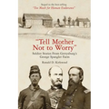 Tell Mother Not to Worry: Soldier Stories from Gettysburg's George Spangler Farm - Hardcover