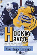 Hockey Haven: How Yale and Quinnipiac Made It to the Top of the College Game - Paperback