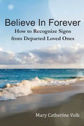 Believe In Forever: How to Recognize Signs From Departed Loved Ones - Paperback