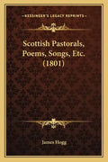 Scottish Pastorals, Poems, Songs, Etc. (1801) - Paperback