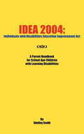 Idea 2004: Individuals with Disabilities Education Improvement ACT: A Parent Handbook for School Age Children with Learning Disab - Paperback