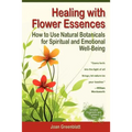 Healing with Flower Essences: How to Use Natural Botanicals for Spiritual and Emotional Well-Being - Paperback