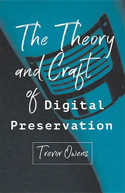 The Theory and Craft of Digital Preservation - Paperback