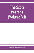 The Scots peerage; founded on Wood's edition of Sir Robert Douglas's peerage of Scotland; containing an historical and genealogical account of the nob - Paperback