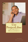 Use ProjectLibre: for Project Management - Paperback