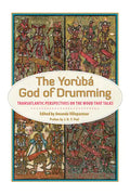 The Yoruba God of Drumming: Transatlantic Perspectives on the Wood That Talks - Paperback