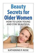 Beauty Secrets for Older Women: How to Look Young and Stay Beautiful - Paperback