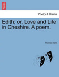Edith; Or, Love and Life in Cheshire. a Poem. - Paperback