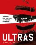 Ultras. a Way of Life. the Fight for the Soul of Modern Football - Hardcover