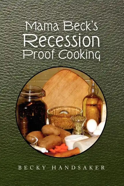 Mama Beck's Recession Proof Cooking - Paperback