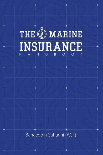 The Marine Insurance Handbook: An Exploration and In-Depth Study of Marine Insurance Law and Clauses - Paperback
