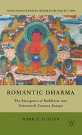 Romantic Dharma: The Emergence of Buddhism Into Nineteenth-Century Europe - Hardcover