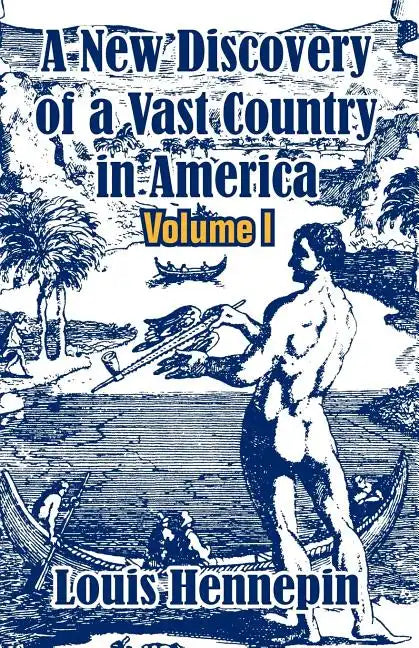 A New Discovery of a Vast Country in America (Volume I) - Paperback
