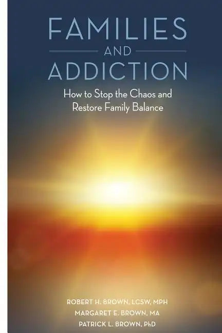 Families and Addiction: How to Stop the Chaos and Restore Family Balance - Paperback