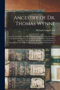 Ancestry of Dr. Thomas Wynne: Speaker of the First Assembly of Pennsylvania, Etc.; Who Was Born in the Parish of Yskeiviog, Near Caerwys, in Flintsh - Paperback