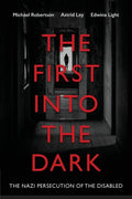 The First into the Dark: The Nazi Persecution of the Disabled - Paperback