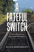 A Fateful Switch: A Novel About Secrets, Regrets and Redemption - Paperback