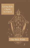 Living Like Christ, In Christ: Our Holy Faith Series - Hardcover