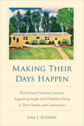 Making Their Days Happen: Paid Personal Assistance Services Supporting People with Disability Living in Their Homes and Communities - Hardcover