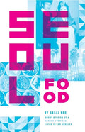 Seoul Food: Short Stories of a Korean American Living in Los Angeles - Paperback