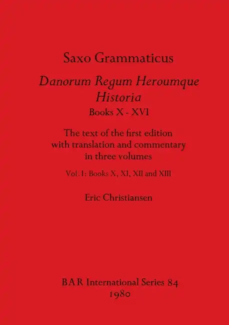Saxo Grammaticus, Danorum Regum Heroumque Historia Books X-XVI: The text of the first edition with translation and commentary in three volumes, Vol I- - Paperback