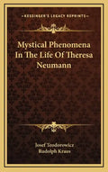 Mystical Phenomena in the Life of Theresa Neumann - Hardcover