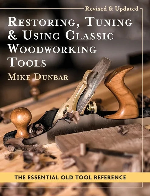 Restoring, Tuning & Using Classic Woodworking Tools: Updated and Updated Edition - Hardcover