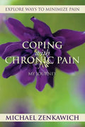 Coping with Chronic Pain - My Journey: Explore Ways to Minimize Pain - Paperback
