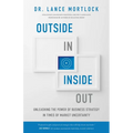 Outside In, Inside Out: Unleashing the Power of Business Strategy in Times of Market Uncertainty - Hardcover