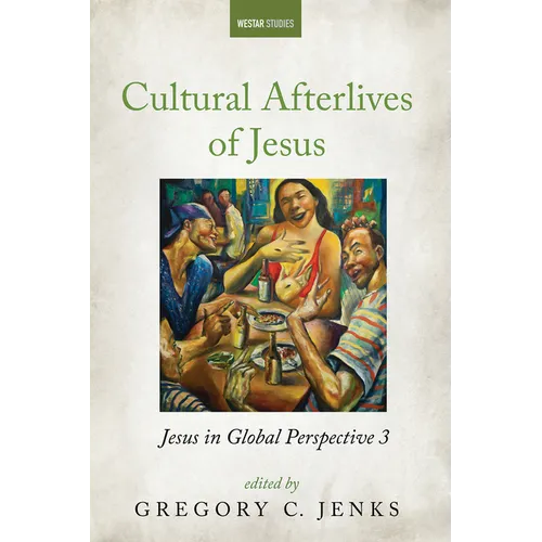 Cultural Afterlives of Jesus: Jesus in Global Perspective 3 - Paperback