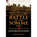 John Buchan's History of the Battle of the Somme, 1916: A Special Edition of a Classic Account of the Great Conflict of the First World War - Hardcover