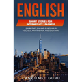 English Short Stories for Intermediate Learners: Learn English and Build Your Vocabulary the Fun and Easy Way - Paperback