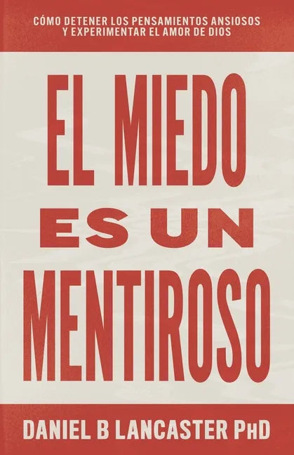 El Miedo es un Mentiroso: Cómo Detener los Pensamientos Ansiosos y Experimentar el Amor de Dios - Paperback