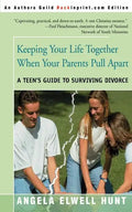 Keeping Your Life Together When Your Parents Pull Apart: A Teen's Guide to Surviving Divorce - Paperback