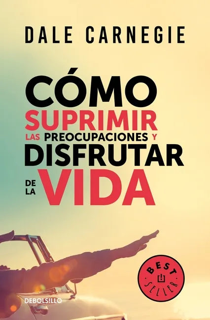 Cómo Suprimir Las Preocupaciones Y Disfrutar de la Vida / How to Stop Worrying and Start Living - Paperback