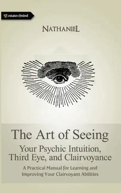 The Art of Seeing: Your Psychic Intuition, Third Eye, and Clairvoyance - Paperback