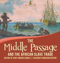 The Middle Passage and the African Slave Trade History of Early America Grade 3 Children's American History - Hardcover