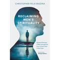 Reclaiming Men's Spirituality: Spiritual Direction of Men Through the Lens of Saint John of the Cross - Paperback